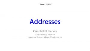 January 25 2017 Addresses Campbell R Harvey Duke