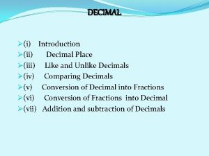 DECIMAL i Introduction ii Decimal Place iii Like