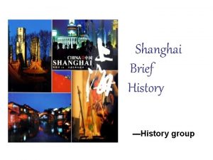 Shanghai Brief History History group CONTENT Early Era