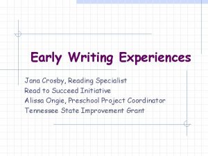 Early Writing Experiences Jana Crosby Reading Specialist Read