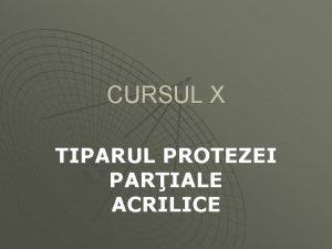 CURSUL X TIPARUL PROTEZEI PARIALE ACRILICE Tehnica modelrii