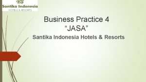 Business Practice 4 JASA Santika Indonesia Hotels Resorts