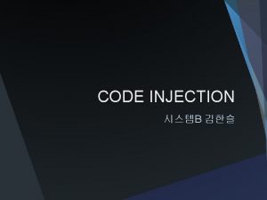 CODE INJECTION B 1 Code injection 2 Code