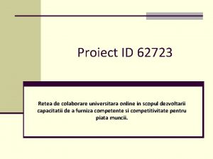 Proiect ID 62723 Retea de colaborare universitara online