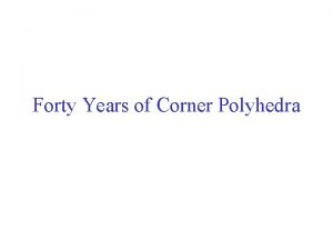 Forty Years of Corner Polyhedra Two Types of