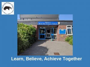 Learn Believe Achieve Together Welcome to Birch Hill