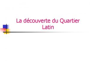 La dcouverte du Quartier Latin Le Quartier Latin