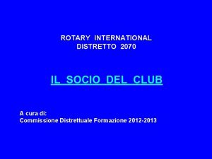 ROTARY INTERNATIONAL DISTRETTO 2070 IL SOCIO DEL CLUB