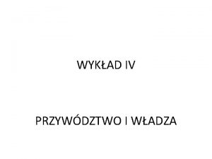 WYKAD IV PRZYWDZTWO I WADZA CZYM JEST WADZA