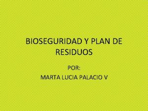 BIOSEGURIDAD Y PLAN DE RESIDUOS POR MARTA LUCIA