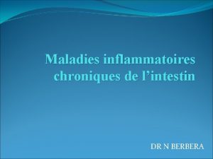 Maladies inflammatoires chroniques de lintestin DR N BERBERA