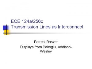 ECE 124 a256 c Transmission Lines as Interconnect