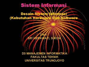 Sistem Informasi Desain Sistem Informasi Kebutuhan Hardware Dan