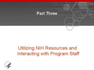 Part Three Utilizing NIH Resources and Interacting with