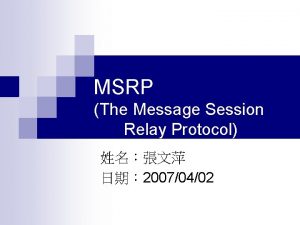 MSRP The Message Session Relay Protocol 20070402 outline