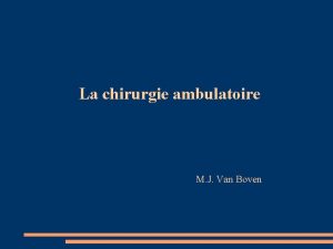 La chirurgie ambulatoire M J Van Boven CHIRURGIE