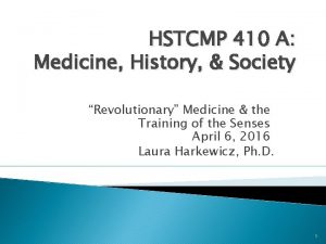 HSTCMP 410 A Medicine History Society Revolutionary Medicine