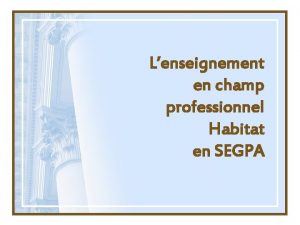 Lenseignement en champ professionnel Habitat en SEGPA Les