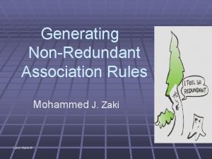 Generating NonRedundant Association Rules Mohammed J Zaki Yaeer