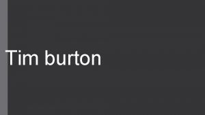 Tim burton Background research Tim Burton was born