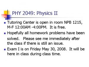 PHY 2049 Physics II n n n Tutoring