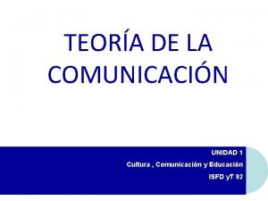 TEORA DE LA COMUNICACIN UNIDAD 1 Cultura Comunicacin