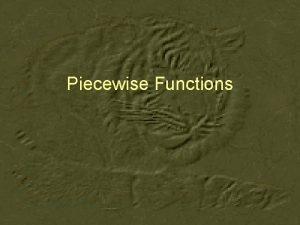 Piecewise Functions Up to now weve been looking