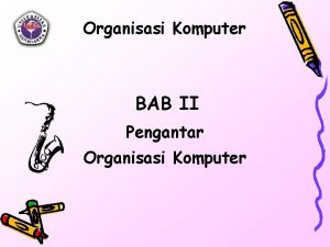 Organisasi Komputer BAB II Pengantar Organisasi Komputer Daftar