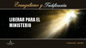 LIBERAR PARA EL MINISTERIO Trimestre Abril Junio 2012
