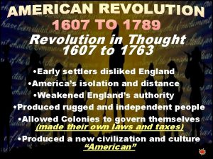 Revolution in Thought 1607 to 1763 Early settlers