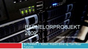 BACHELORPROSJEKT 2009 Veileder Stein Meisingseth Av Torstein J