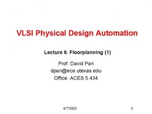 VLSI Physical Design Automation Lecture 6 Floorplanning 1