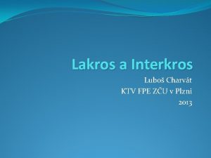 Lakros a Interkros Lubo Charvt KTV FPE ZU