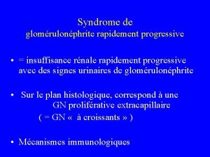 Syndrome de glomrulonphrite rapidement progressive insuffisance rnale rapidement