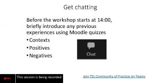 Get chatting Before the workshop starts at 14