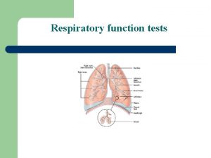 Respiratory function tests Lung anatomy and physiology l