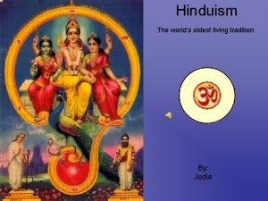 Hinduism The worlds oldest living tradition By Jodie