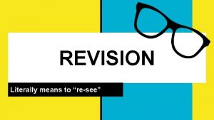 REVISION Literally means to resee Revision as Surgery