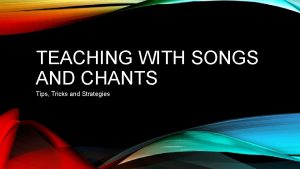TEACHING WITH SONGS AND CHANTS Tips Tricks and