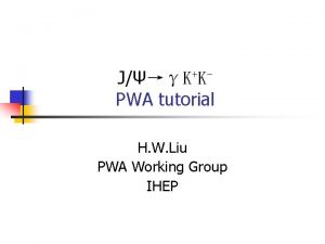 JKKPWA tutorial H W Liu PWA Working Group