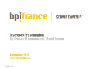 Investors Presentation Bpifrance Financement Bond Issuer December 2015