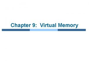 Chapter 9 Virtual Memory Chapter 10 Virtual Memory