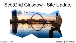 Scot Grid Glasgow Site Update Dr Emanuele Simili