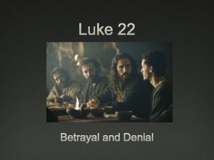 Luke 22 Betrayal and Denial Luke 22 3