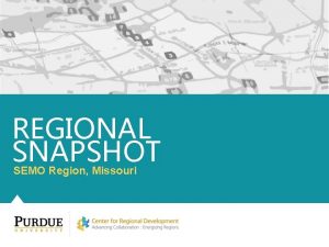 REGIONAL SNAPSHOT SEMO Region Missouri Table of contents