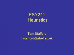 PSY 241 Heuristics Tom Stafford t staffordshef ac