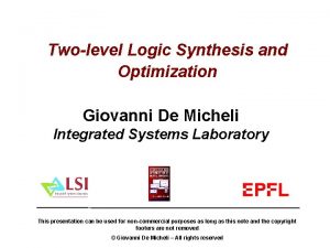 Twolevel Logic Synthesis and Optimization Giovanni De Micheli