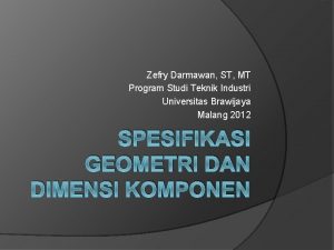 Zefry Darmawan ST MT Program Studi Teknik Industri