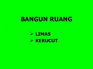 BANGUN RUANG LIMAS KERUCUT L I M A