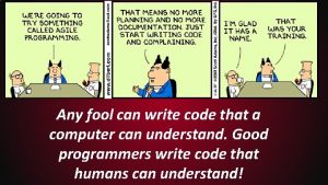 Any fool can write code that a computer